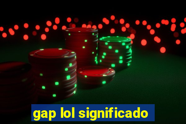 gap lol significado